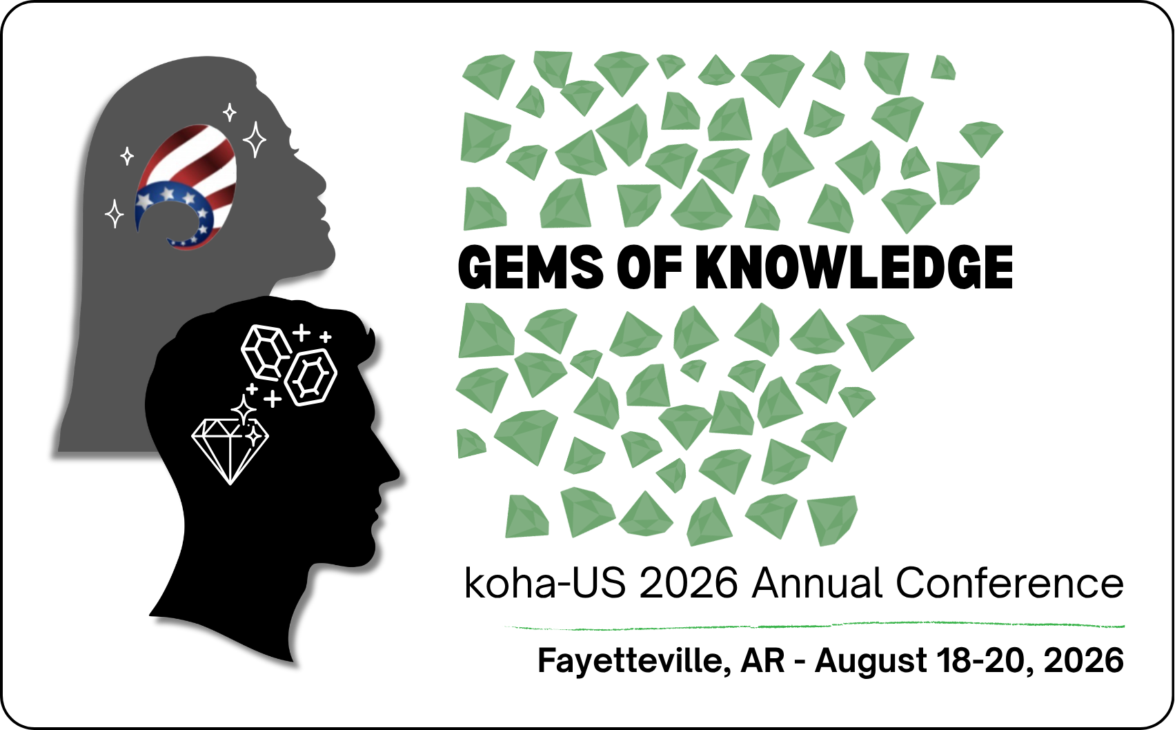 Gems of Knowledge koha-US 2026 Annual Conference Fayetteville, AR - August 18-20, 2026 Silhouettes of man and woman, with gems and the koha-US flag logo in their heads.